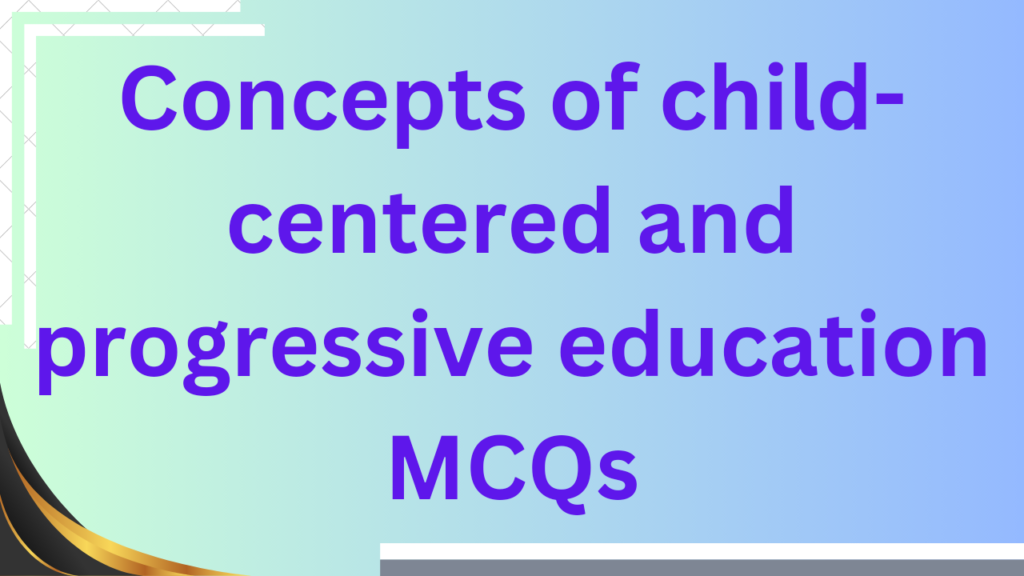Concepts of child-centered and progressive education 